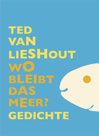 Cover: Ted van Lieshout. Wo bleibt das Meer? - Lyrik. Susanna Rieder Verlag, München, 2017.