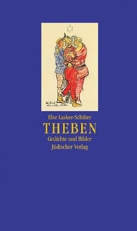 Buchcover: Else Lasker-Schüler. Theben - Gedichte und Bilder. Faksimile der Ausgabe von 1923. Jüdischer Verlag, Berlin, 2002.