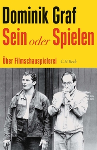 Dominik Graf. Sein oder Spielen - Über Filmschauspielerei. C.H. Beck Verlag, München, 2025.