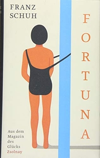 Cover: Franz Schuh. Fortuna - Aus dem Magazin des Glücks. Zsolnay Verlag, Wien, 2017.