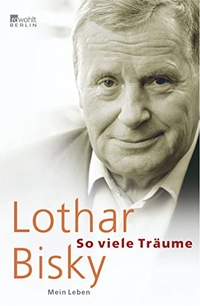 Cover: Lothar Bisky. So viele Träume - Mein Leben. Rowohlt Berlin Verlag, Berlin, 2005.