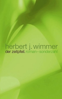 Buchcover: Herbert J. Wimmer. Der Zeitpfeil - Roman. Sonderzahl Verlag, Wien, 2004.