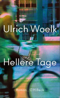 Ulrich Woelk. Hellere Tage - Roman. C.H. Beck Verlag, München, 2026.