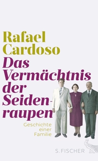 Buchcover: Rafael Cardoso. Das Vermächtnis der Seidenraupen - Geschichte einer Familie. S. Fischer Verlag, Frankfurt am Main, 2016.