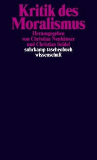 Buchcover: Christian Neuhäuser (Hg.) / Christian Seidel (Hg.). Kritik des Moralismus. Suhrkamp Verlag, Berlin, 2020.