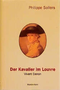Buchcover: Philippe Sollers. Der Kavalier im Louvre - Vivant Denon (1747-1825). Verlag Das Wunderhorn, Heidelberg, 2000.