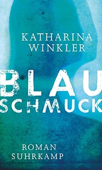 Buchcover: Katharina Winkler. Blauschmuck - Roman. Suhrkamp Verlag, Berlin, 2016.
