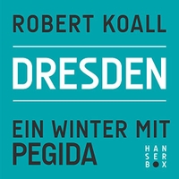 Cover: Robert Koall. Dresden - Ein Winter mit Pegida. Carl Hanser Verlag, München, 2015.