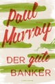 Cover: Paul Murray. Der gute Banker - Roman. Antje Kunstmann Verlag, München, 2016.