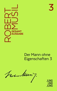 Cover: Robert Musil. Der Mann ohne Eigenschaften 3 - Zweites Buch Kapitel 1-38. Robert Musil Gesamtausgabe. Jung und Jung Verlag, Salzburg, 2017.