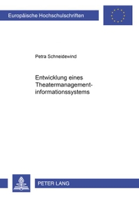 Buchcover: Petra Schneidewind. Entwicklung eines Theater-Managementinformationssystems. Peter Lang Verlag, Frankfurt am Main, 2000.