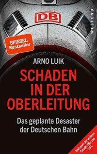 Cover: Arno Luik. Schaden in der Oberleitung - Das geplante Desaster der Deutschen Bahn. Westend Verlag, Frankfurt am Main, 2019.