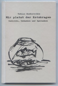 Buchcover: Tobias Bamborschke. Mir platzt der Kotzkragen - Gedichte, Gedanken und Spelunken. Wohlrab Verlag, Berlin, 2017.