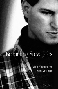 Buchcover: Brent Schlender / Rick Tetzeli. Becoming Steve Jobs - Vom Abenteurer zum Visionär. Siedler Verlag, München, 2015.