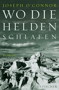 Buchcover: Joseph O'Connor. Wo die Helden schlafen - Roman. S. Fischer Verlag, Frankfurt am Main, 2009.