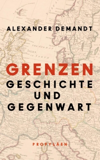Buchcover: Alexander Demandt. Grenzen - Geschichte und Gegenwart. Propyläen Verlag, Berlin, 2020.