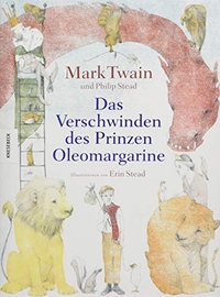 Buchcover: Philip Stead / Mark Twain. Das Verschwinden des Prinzen Oleomargarine - Ab 6 Jahre. Knesebeck Verlag, München, 2018.
