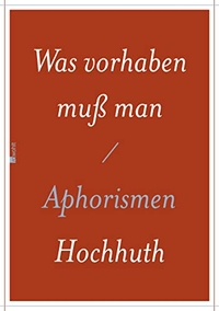 Buchcover: Rolf Hochhuth. Was vorhaben muss man - Aphorismen. Rowohlt Verlag, Hamburg, 2012.