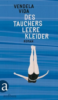 Buchcover: Vendela Vida. Des Tauchers leere Kleider - Roman. Aufbau Verlag, Berlin, 2016.
