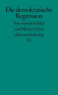 Buchcover: Armin Schäfer / Michael Zürn. Die demokratische Regression. Suhrkamp Verlag, Berlin, 2021.