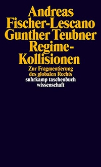 Buchcover: Andreas Fischer-Lescano / Gunther Teubner. Regime-Kollisionen - Zur Fragmentierung des globalen Rechts. Suhrkamp Verlag, Berlin, 2006.