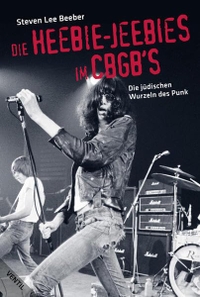 Buchcover: Steven Lee Beeber. Die Heebie-Jeebies im CBGB's - Die jüdischen Wurzeln des Punk . Ventil Verlag, Mainz, 2008.