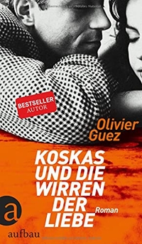 Buchcover: Olivier Guez. Koskas und die Wirren der Liebe - Roman. Aufbau Verlag, Berlin, 2020.