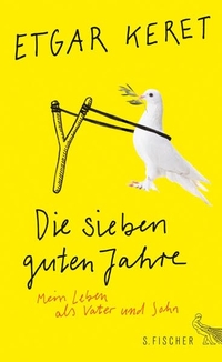 Buchcover: Etgar Keret. Die sieben guten Jahre - Mein Leben als Vater und Sohn. Erzählungen. S. Fischer Verlag, Frankfurt am Main, 2016.