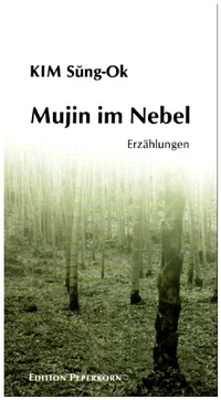Cover: Kim Sung-Ok. Mujin im Nebel - Erzählungen. Edition Peperkorn, Thunum, 2009.