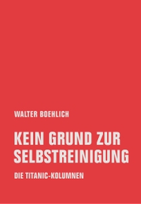 Buchcover: Walter Boehlich. Kein Grund zur Selbstreinigung - Die Titanic-Kolumnen. Verbrecher Verlag, Berlin, 2019.