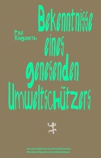 Paul Kingsnorth. Bekenntnisse eines genesenden Umweltschützers - Essays. Matthes und Seitz, Berlin, 2026.