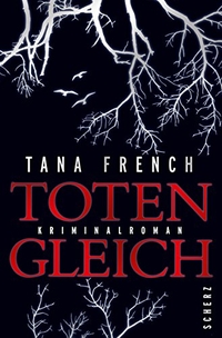 Cover: Tana French. Totengleich - Roman. Scherz Verlag, Frankfurt am Main, 2009.