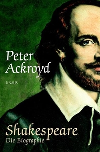 Buchcover: Peter Ackroyd. Shakespeare - Die Biografie. Albrecht Knaus Verlag, München, 2006.