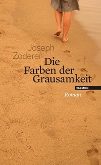 Buchcover: Joseph Zoderer. Die Farben der Grausamkeit - Roman. Haymon Verlag, Innsbruck, 2011.