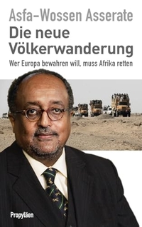 Buchcover: Asfa-Wossen Asserate. Die neue Völkerwanderung - Wer Europa bewahren will, muss Afrika retten. Propyläen Verlag, Berlin, 2016.