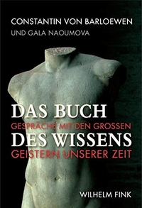 Buchcover: Constantin von Barloewen. Das Buch des Wissens - Gespräche mit den großen Geistern unserer Zeit. Wilhelm Fink Verlag, Paderborn, 2009.