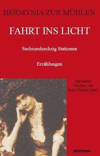 Buchcover: Hermynia zur Mühlen. Fahrt ins Licht - 66 Stationen. Sisyphus Verlag, Klagenfurt, 1999.