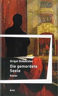 Buchcover: Grigol Robakidse. Die gemordete Seele - Roman. Arco Verlag, Wuppertal, 2018.