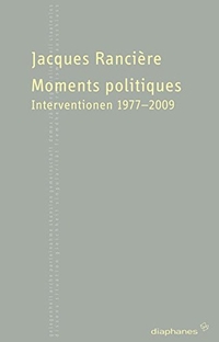 Buchcover: Jacques Ranciere. Moments politiques - Interventionen 1977-2009. Diaphanes Verlag, Zürich, 2011.