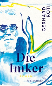 Buchcover: Gerhard Roth. Die Imker - Roman. S. Fischer Verlag, Frankfurt am Main, 2022.
