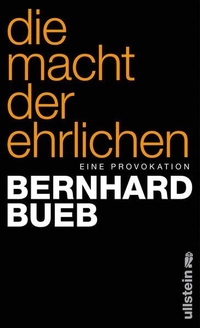 Buchcover: Bernhard Bueb. Die Macht der Ehrlichen - Eine Provokation. Ullstein Verlag, Berlin, 2013.