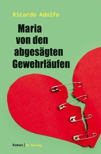Cover: Ricardo Adolfo. Maria von den abgesägten Gewehrläufen - Roman. A1 Verlag, München, 2016.