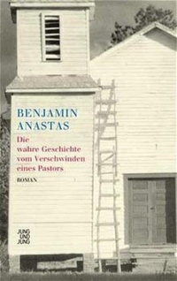 Buchcover: Benjamin Anastas. Die wahre Geschichte vom Verschwinden eines Pastors - Roman. Jung und Jung Verlag, Salzburg, 2003.