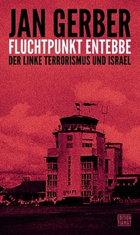 Jan Gerber. Fluchtpunkt Entebbe - Der linke Terrorismus und Israel. Edition Tiamat, Berlin, 2026. Jan Gerber. Fluchtpunkt Entebbe - Der linke Terrorismus und Israel. Edition Tiamat, Berlin, 2026.