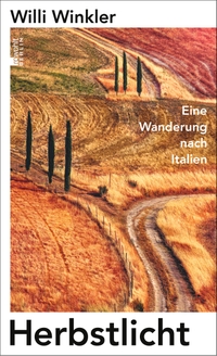 Buchcover: Willi Winkler. Herbstlicht - Eine Wanderung nach Italien. Rowohlt Berlin Verlag, Berlin, 2022.