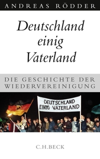 Buchcover: Andreas Rödder. Deutschland einig Vaterland - Die Geschichte der Wiedervereinigung. C.H. Beck Verlag, München, 2009.