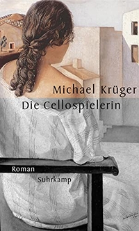 Buchcover: Michael Krüger. Die Cellospielerin - Roman. Suhrkamp Verlag, Berlin, 2000.