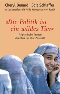 Buchcover: Cheryl Benard / Edit Schlaffer. Die Politik ist ein wildes Tier - Afghanische Frauen kämpfen um ihre Zukunft. Droemer Knaur Verlag, München, 2002.