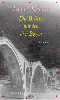 Buchcover: Ismail Kadare. Die Brücke mit den drei Bögen - Roman. Ammann Verlag, Zürich, 2002.