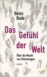 Buchcover: Heinz Bude. Das Gefühl der Welt - Über die Macht von Stimmungen. Carl Hanser Verlag, München, 2016.